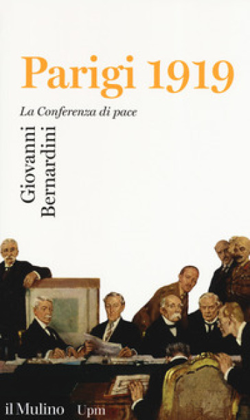 Parigi 1919. La Conferenza di pace - Giovanni Bernardini