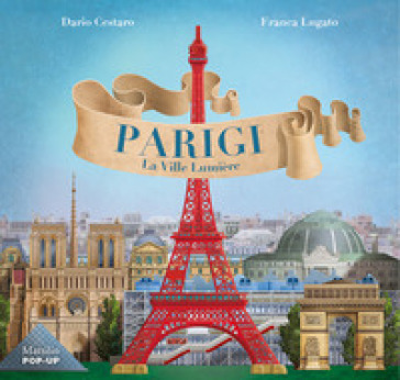 Parigi. La Ville Lumiere. Ediz. a colori - Dario Cestaro - Franca Lugato