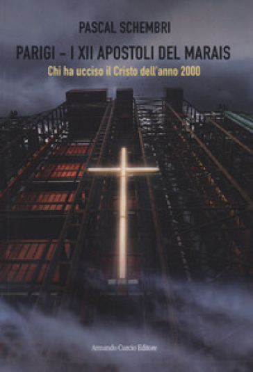 Parigi. I XII apostoli del Marais. Chi ha ucciso il Cristo dell'anno 2000 - Pascal Schembri