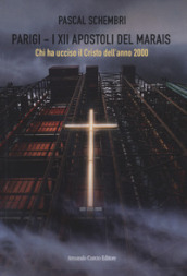 Parigi. I XII apostoli del Marais. Chi ha ucciso il Cristo dell anno 2000