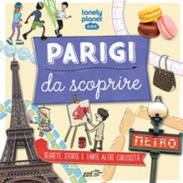 Parigi da scoprire. Segreti, storie e tante altre curiosità - Helen Greathead