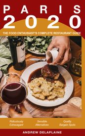 Paris 2020: The Food Enthusiast s Complete Restaurant Guide