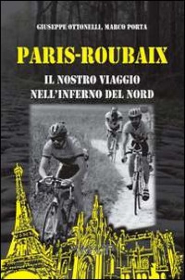 Paris-Roubaix. Il nostro viaggio nell'inferno del Nord - Marco Porta | 