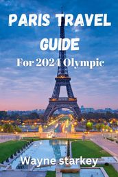 Paris Travel Guide for 2024 Olympic