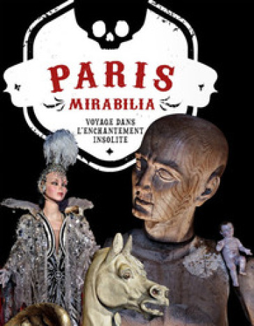 Paris mirabilia. Voyage dans l'enchantement insolite. Ediz. illustrata - Ivan Cenzi - Carlo Vannini
