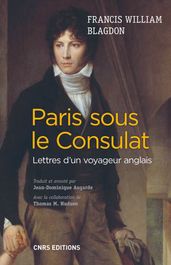 Paris sous le Consulat. Lettres d un voyageur anglais