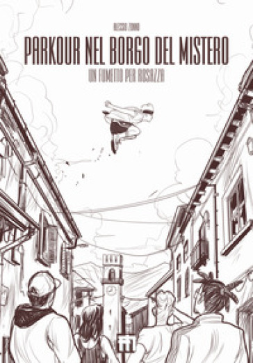 Parkour nel borgo del mistero. Un fumetto per Rosazza - Alessio Zonno