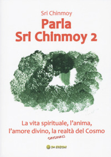 Parla Sri Chinmoy. Vol. 2: La vita spirituale, l'anima, l'amore divino, la realtà del cosmo - Sri Chinmoy