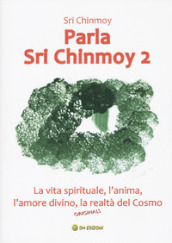 Parla Sri Chinmoy. Vol. 2: La vita spirituale, l