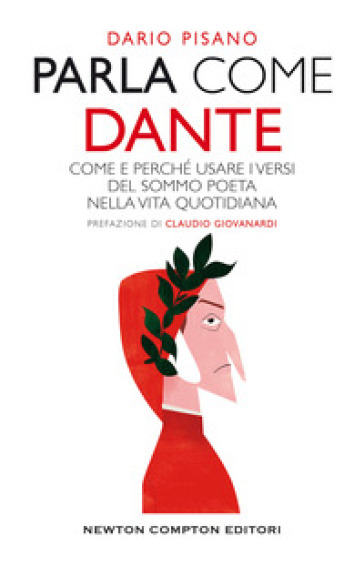 Parla come Dante. Come e perché usare i versi del Sommo Poeta nella vita quotidiana - Dario Pisano