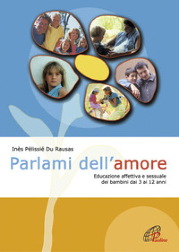 Parlami dell'amore. Educazione affettiva e sessuale dei bambini dai 3 ai 12 anni - Inès Pélissié du Rausas