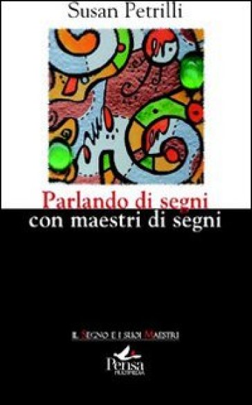 Parlando di segni con maestri di segni - Susan Petrilli