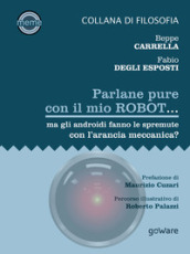 Parlane pure con il mio robot... ma gli androidi fanno le spremute con l