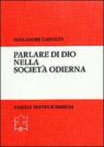 Parlare di Dio nella società odierna. Nuovi sviluppi della «Teologia politica» - Alexandre Ganoczy