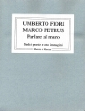 Parlare al muro - Marco Petrus - Umberto Fiori