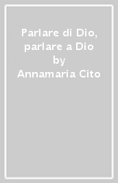 Parlare di Dio, parlare a Dio