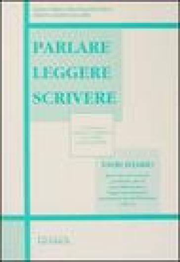 Parlare leggere scrivere. Eserciziario - M. Teresa Frattegiani Tinca - Orietta Rossi Giacobbi