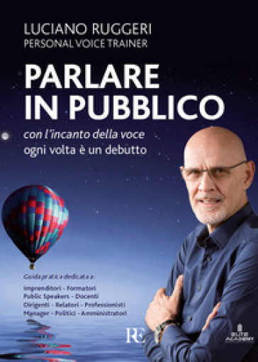 Parlare in pubblico con l'incanto della voce. Ogni volta è un debutto - Luciano Ruggeri