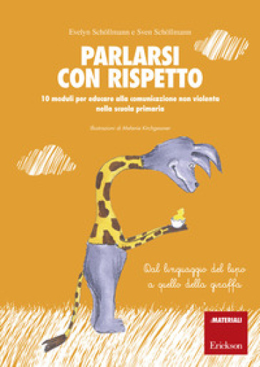 Parlarsi con rispetto. 10 moduli per educare alla comunicazione non violenta nella scuola primaria. Dal linguaggio del lupo a quello della giraffa. Con schede operative - Evelyn Schollmann - Sven Schollmann