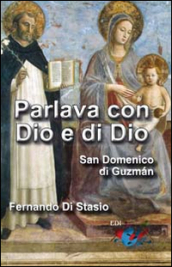 Parlava con Dio e di Dio. San Domenico di Guzman