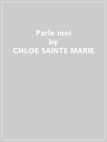 Parle moi - CHLOE SAINTE-MARIE