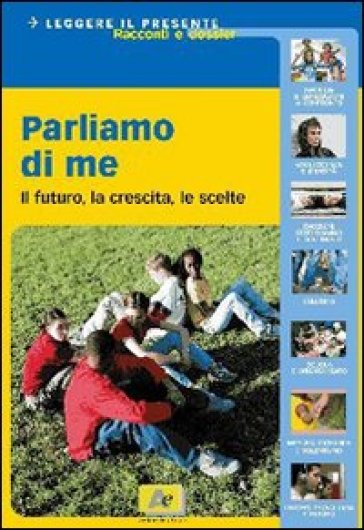 Parliamo di me. Il futuro, la crescita, le scelte. Per la Scuola media - Anna Gavalda - Orringer