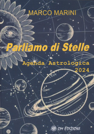 Parliamo di stelle. Agenda astrologica 2024 - Marco Marini