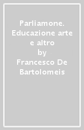 Parliamone. Educazione arte e altro