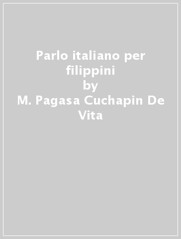 Parlo italiano per filippini - M. Pagasa Cuchapin De Vita