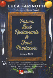 Parma 2020. Best restaurants & food producers. Guida alla (ri)scoperta di ristoranti, caff...