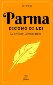 Parma. Dicono di lei. La città nella letteratura