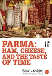 Parma: Ham, Cheese, and the Taste of Time
