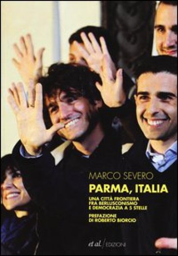 Parma, Italia. Una città frontiera fra berlusconismo e democrazia a 5 stelle - Marco Severo