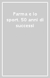 Parma e lo sport. 50 anni di successi