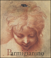 Parmigianino. Dessins du Louvre. Catalogo della mostra (Parigi, 17 dicembre 2015-15 febbraio 2016)