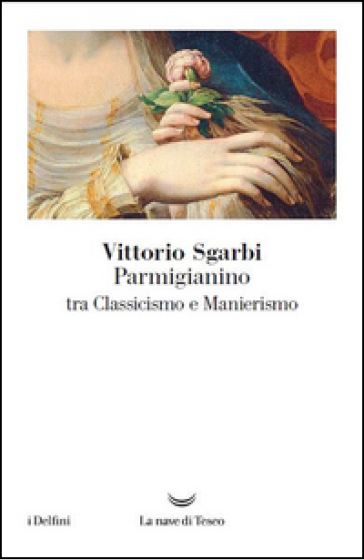 Parmigianino tra classicismo e manierismo - Vittorio Sgarbi