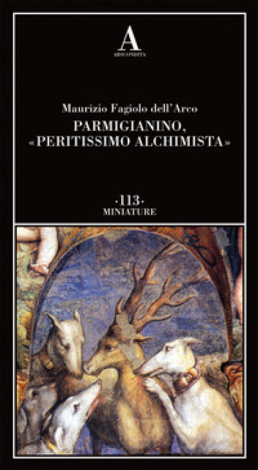 Parmigianino, «peritissimo alchimista» - Maurizio Fagiolo Dell