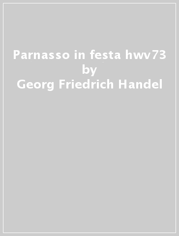 Parnasso in festa hwv73 - Georg Friedrich Handel