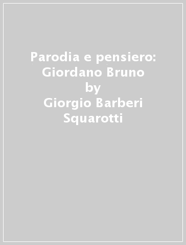 Parodia e pensiero: Giordano Bruno - Giorgio Barberi Squarotti