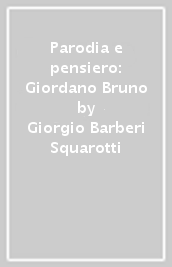 Parodia e pensiero: Giordano Bruno