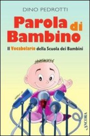 Parola di bambino. Il vocabolario della scuola dei bambini - Dino Pedrotti