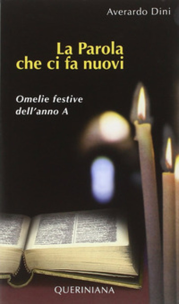 La Parola che ci fa nuovi. Omelie festive dell'anno A - Averardo Dini