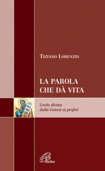 La Parola che dà vita. Lectio divina dalla Genesi ai profeti - Tiziano Lorenzin