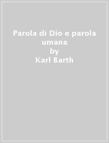 Parola di Dio e parola umana - Karl Barth