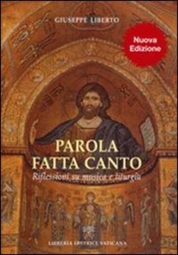 Parola fatta canto. Riflessioni su musica e liturgia - Giuseppe Liberto