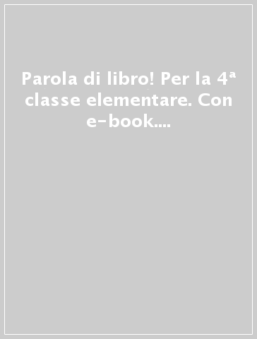 Parola di libro! Per la 4ª classe elementare. Con e-book. Con espansione online