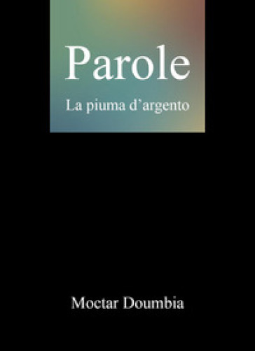Parole. La piuma d'argento - Moctar Doumbia - Libro - Mondadori Store
