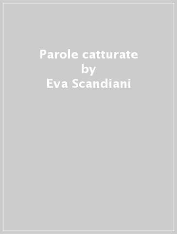 Parole catturate - Eva Scandiani