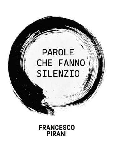 Parole che fanno silenzio - Francesco Pirani