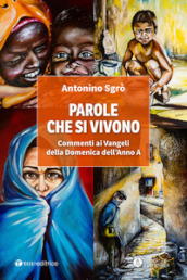 Parole che si vivono. Commenti ai Vangeli della Domenica dell Anno A